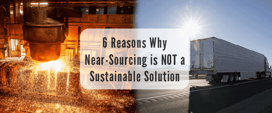 6 Reasons Why Near-Sourcing is NOT a Sustainable Solution